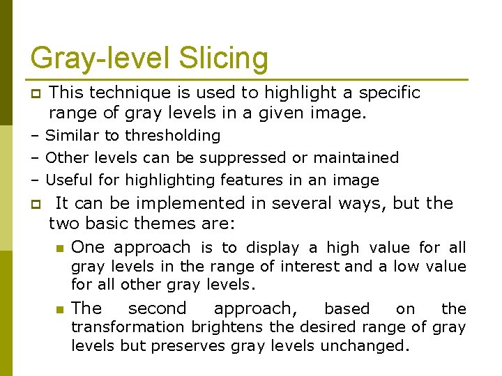 Gray-level Slicing p This technique is used to highlight a specific range of gray