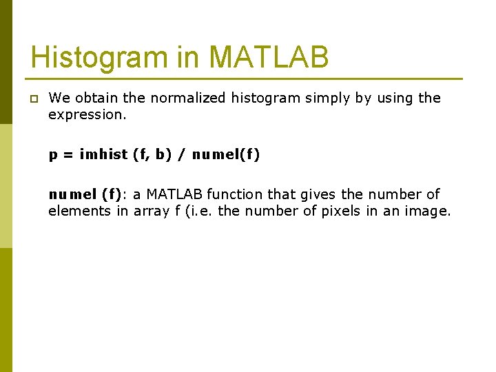 Histogram in MATLAB p We obtain the normalized histogram simply by using the expression.