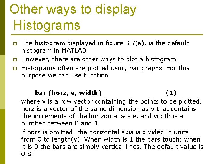 Other ways to display Histograms p p p The histogram displayed in figure 3.