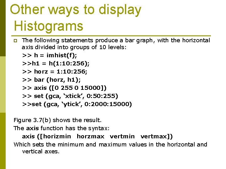 Other ways to display Histograms p The following statements produce a bar graph, with