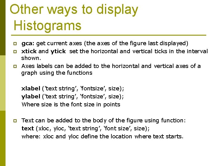 Other ways to display Histograms p p p gca: get current axes (the axes