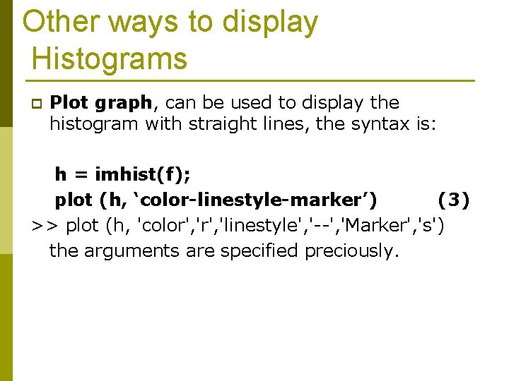 Other ways to display Histograms p Plot graph, can be used to display the