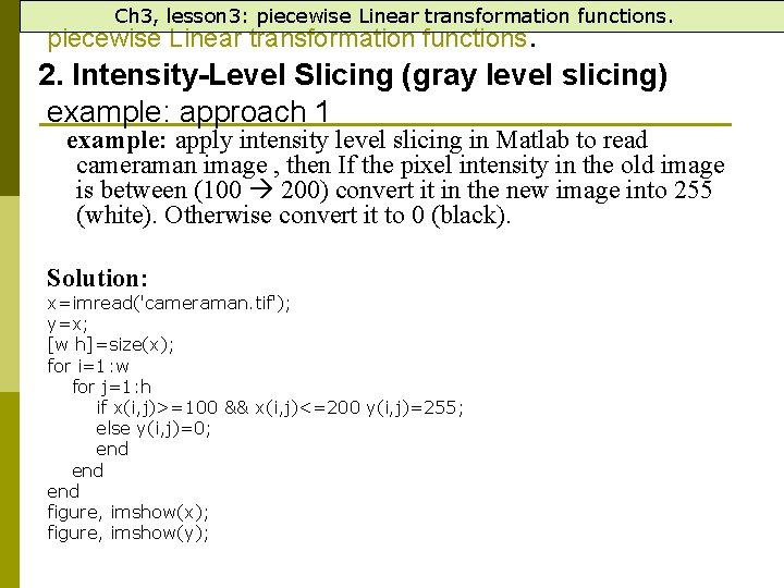 Ch 3, lesson 3: piecewise Linear transformation functions. 2. Intensity-Level Slicing (gray level slicing)