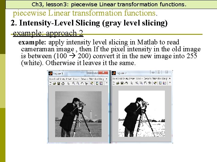 Ch 3, lesson 3: piecewise Linear transformation functions. 2. Intensity-Level Slicing (gray level slicing)