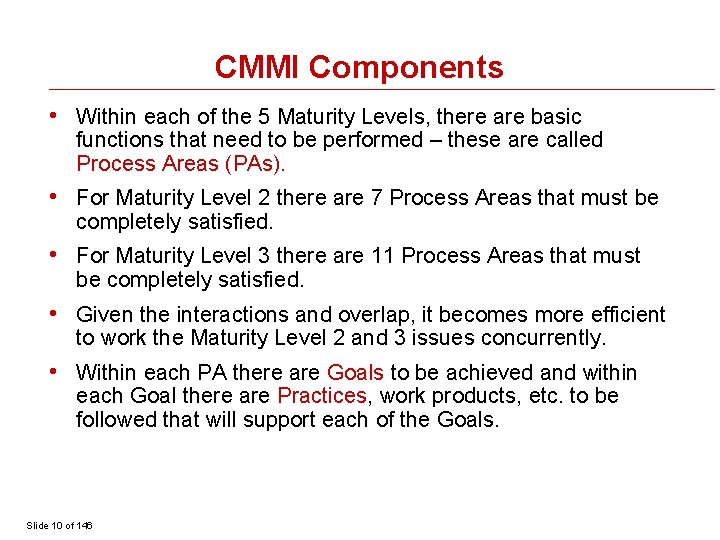 CMMI Components • Within each of the 5 Maturity Levels, there are basic functions