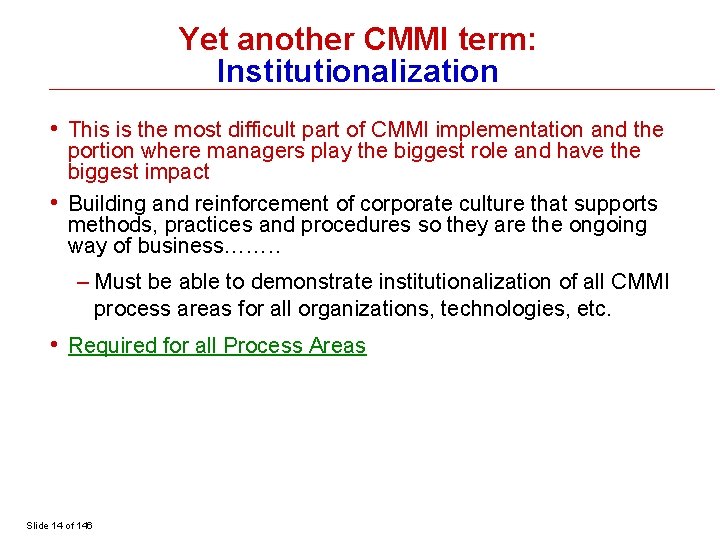 Yet another CMMI term: Institutionalization • This is the most difficult part of CMMI