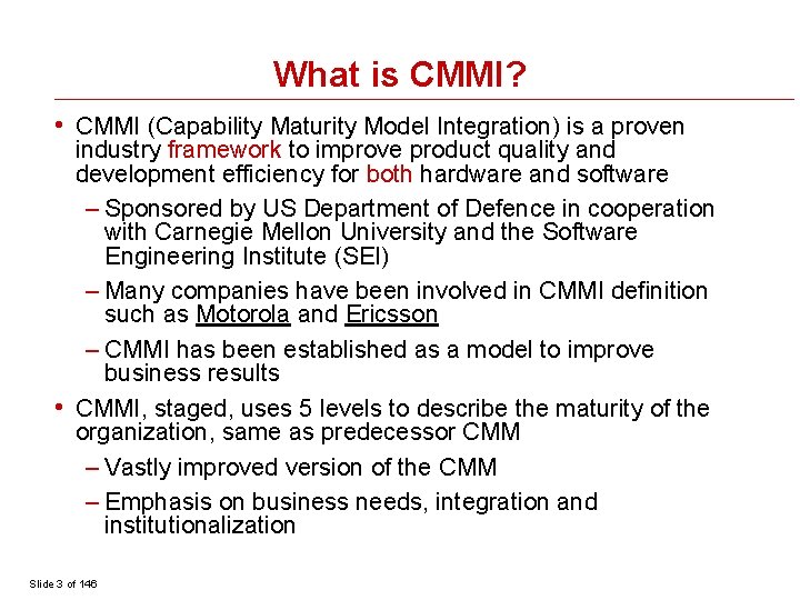 What is CMMI? • CMMI (Capability Maturity Model Integration) is a proven industry framework