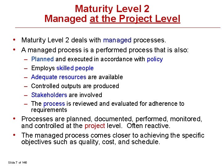 Maturity Level 2 Managed at the Project Level • Maturity Level 2 deals with