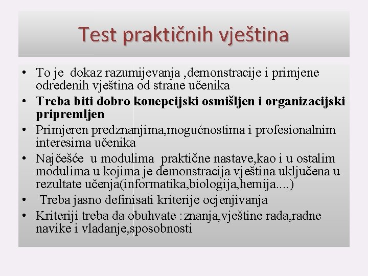 Test praktičnih vještina • To je dokaz razumijevanja , demonstracije i primjene određenih vještina