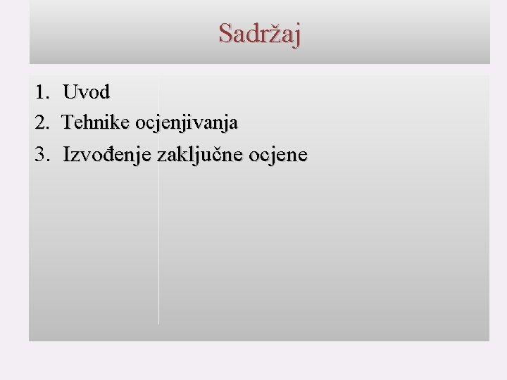 Sadržaj 1. Uvod 2. Tehnike ocjenjivanja 3. Izvođenje zaključne ocjene 