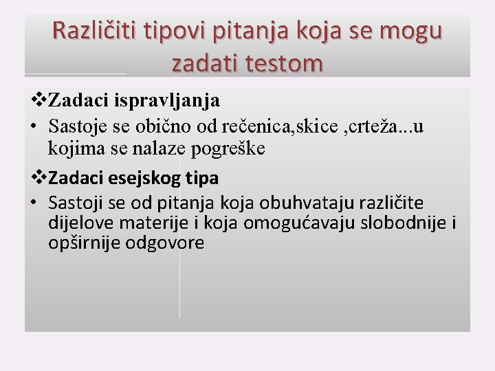 Različiti tipovi pitanja koja se mogu zadati testom Zadaci ispravljanja • Sastoje se obično