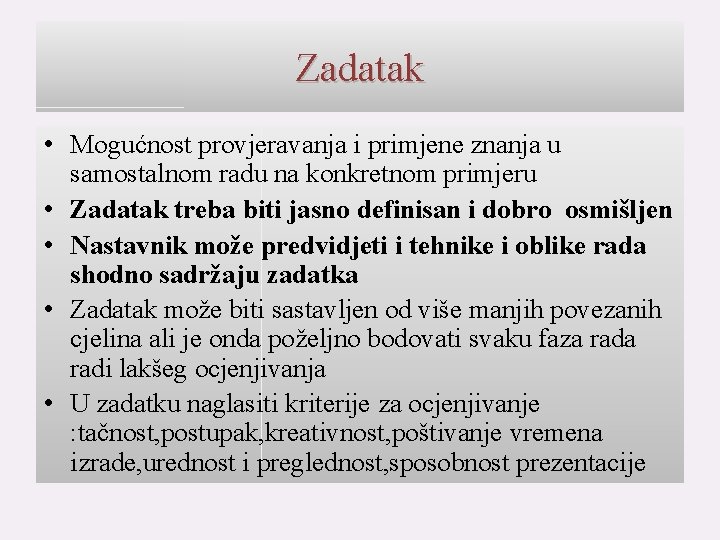 Zadatak • Mogućnost provjeravanja i primjene znanja u samostalnom radu na konkretnom primjeru •