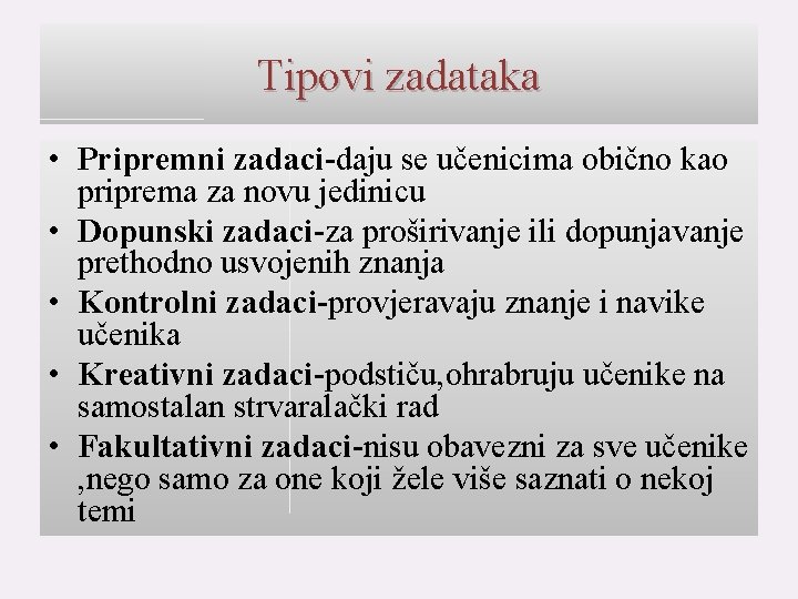 Tipovi zadataka • Pripremni zadaci-daju se učenicima obično kao priprema za novu jedinicu •