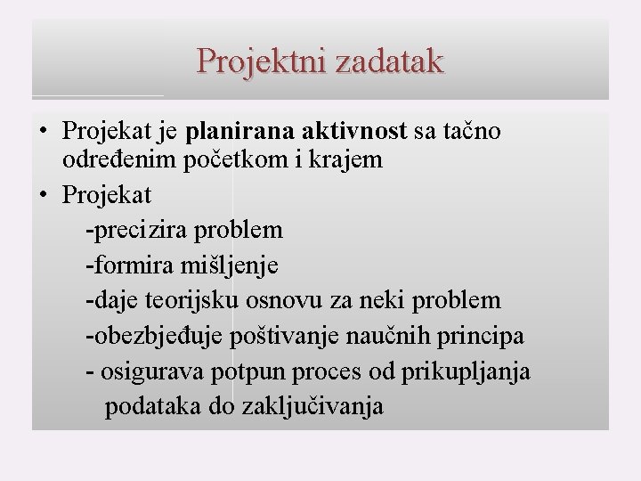 Projektni zadatak • Projekat je planirana aktivnost sa tačno određenim početkom i krajem •