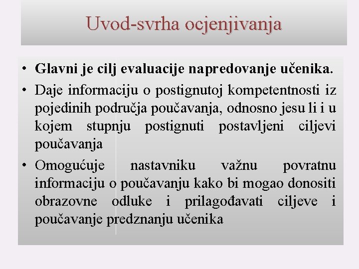 Uvod-svrha ocjenjivanja • Glavni je cilj evaluacije napredovanje učenika. • Daje informaciju o postignutoj