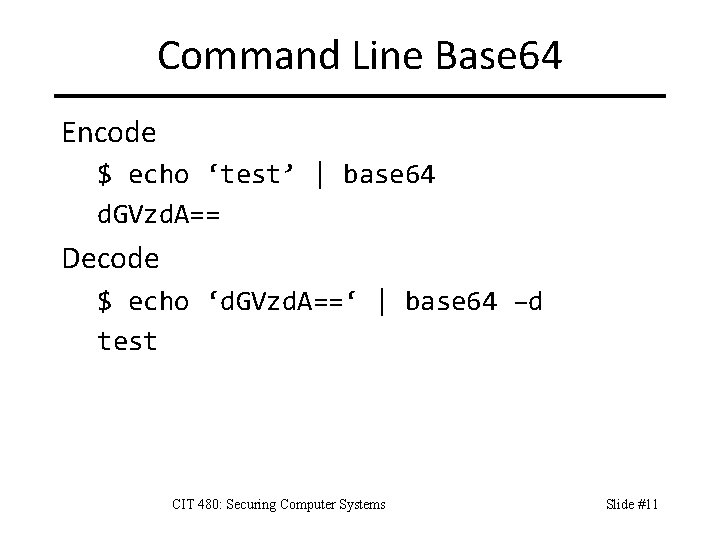 Command Line Base 64 Encode $ echo ‘test’ | base 64 d. GVzd. A==