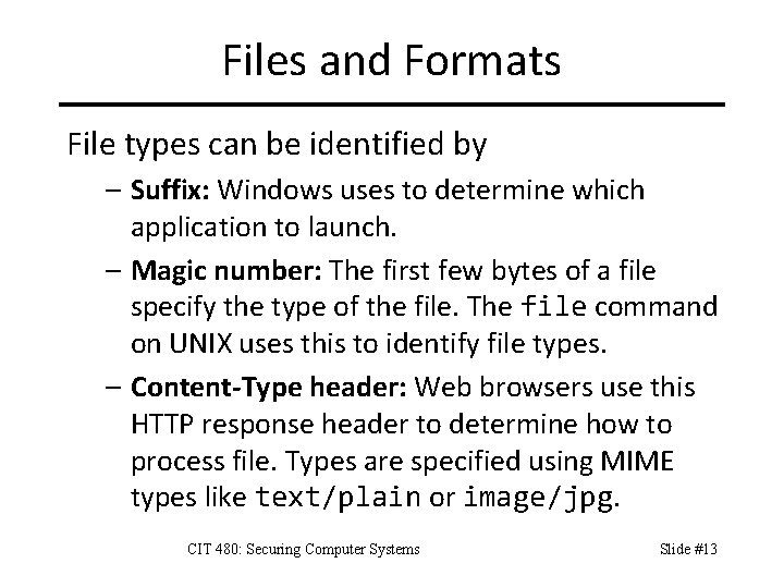 Files and Formats File types can be identified by – Suffix: Windows uses to