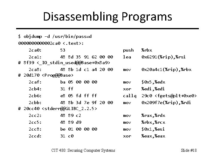 Disassembling Programs $ objdump –d /usr/bin/passwd 0000002 ca 0 <. text>: 2 ca 0: