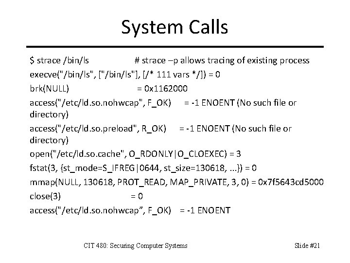 System Calls $ strace /bin/ls # strace –p allows tracing of existing process execve("/bin/ls",