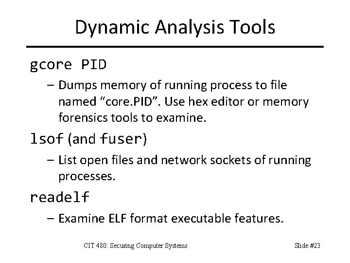 Dynamic Analysis Tools gcore PID – Dumps memory of running process to file named