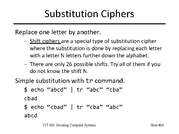 Substitution Ciphers Replace one letter by another. – Shift ciphers are a special type