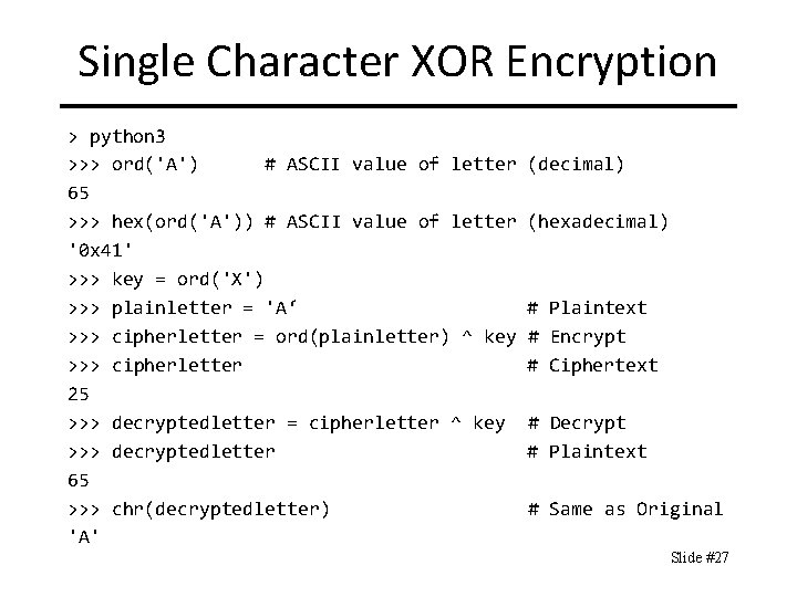 Single Character XOR Encryption > python 3 >>> ord('A') # ASCII value of letter