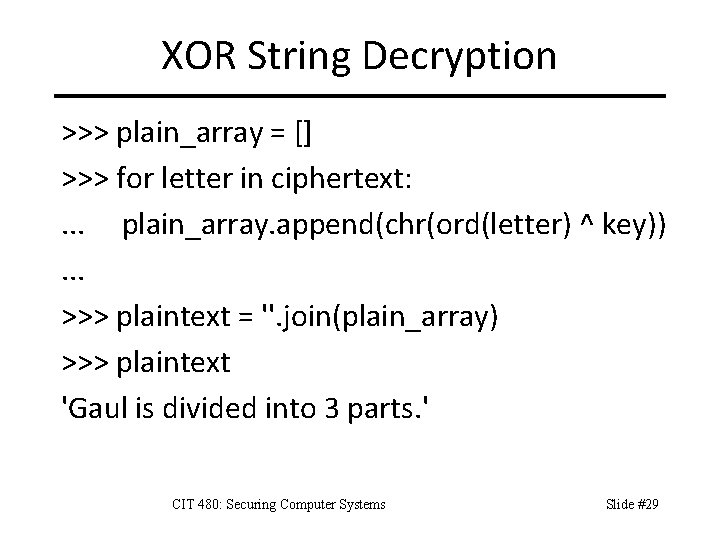 XOR String Decryption >>> plain_array = [] >>> for letter in ciphertext: . .