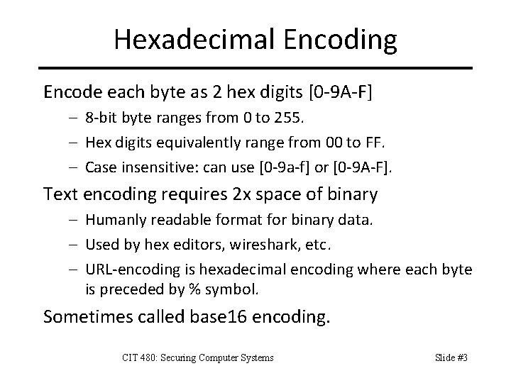 Hexadecimal Encoding Encode each byte as 2 hex digits [0 -9 A-F] – 8