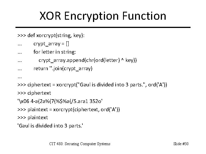 XOR Encryption Function >>> def xorcrypt(string, key): . . . crypt_array = []. .