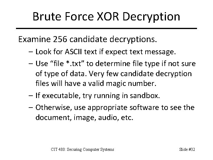 Brute Force XOR Decryption Examine 256 candidate decryptions. – Look for ASCII text if