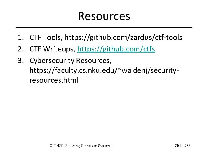 Resources 1. CTF Tools, https: //github. com/zardus/ctf-tools 2. CTF Writeups, https: //github. com/ctfs 3.