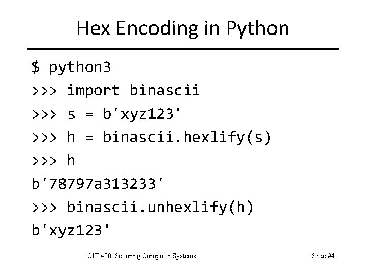 Hex Encoding in Python $ python 3 >>> import binascii >>> s = b'xyz