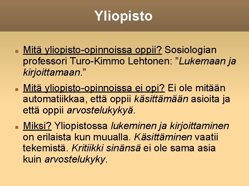 Yliopisto Mitä yliopisto-opinnoissa oppii? Sosiologian professori Turo-Kimmo Lehtonen: ”Lukemaan ja kirjoittamaan. ” Mitä yliopisto-opinnoissa