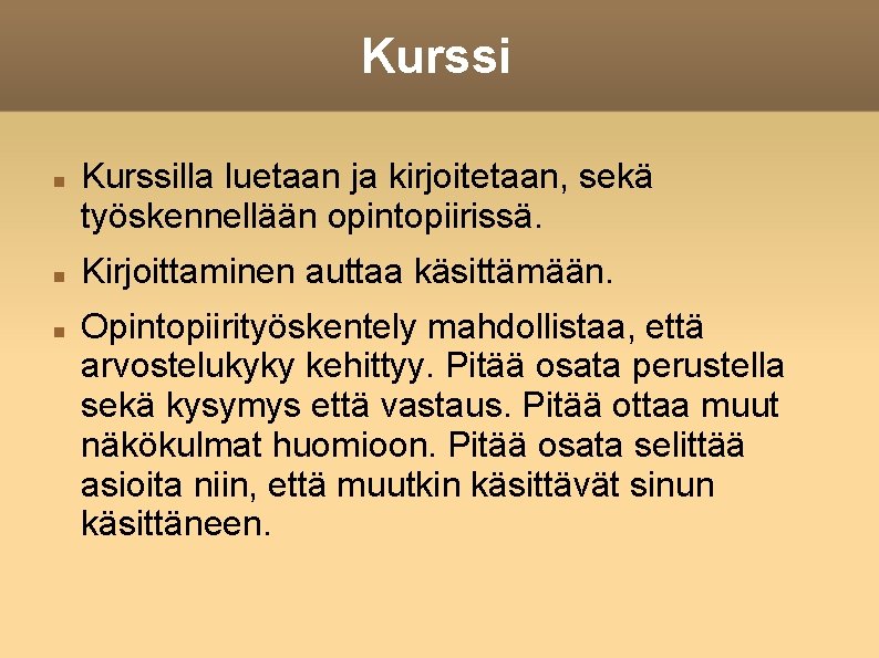 Kurssi Kurssilla luetaan ja kirjoitetaan, sekä työskennellään opintopiirissä. Kirjoittaminen auttaa käsittämään. Opintopiirityöskentely mahdollistaa, että