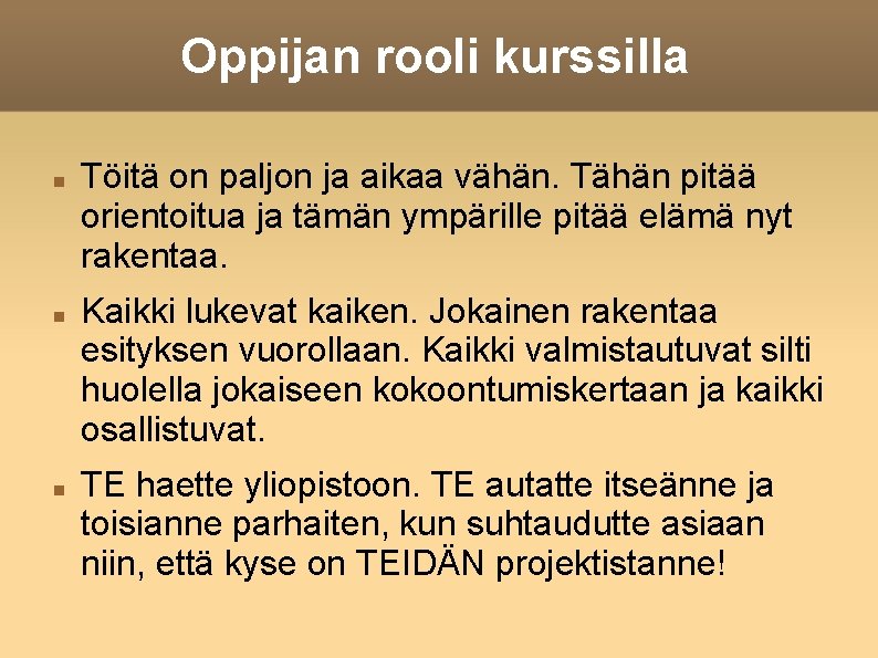 Oppijan rooli kurssilla Töitä on paljon ja aikaa vähän. Tähän pitää orientoitua ja tämän