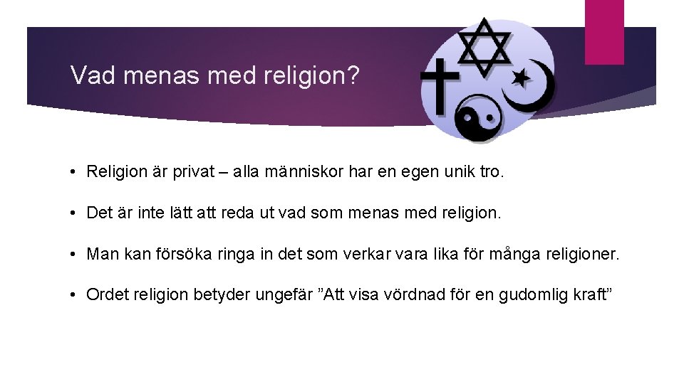 Vad menas med religion? • Religion är privat – alla människor har en egen