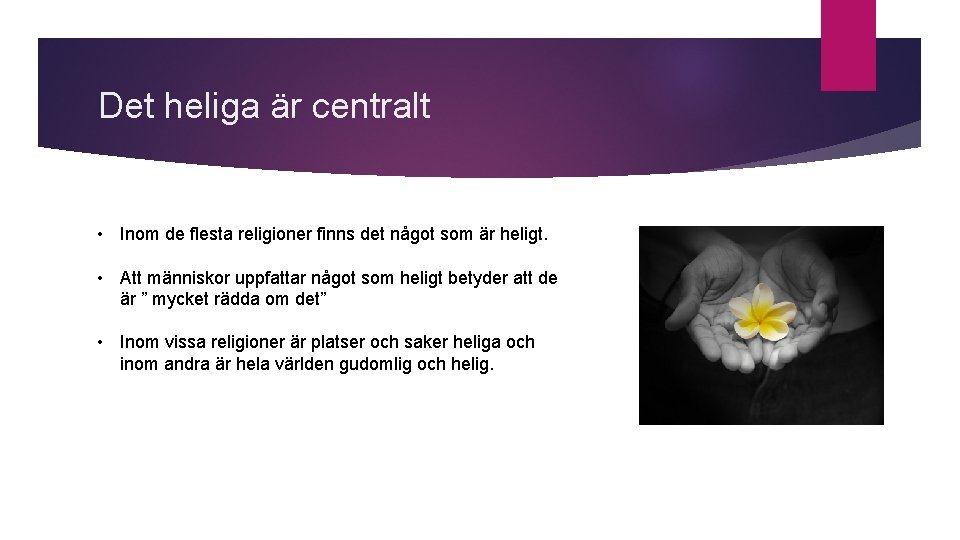 Det heliga är centralt • Inom de flesta religioner finns det något som är