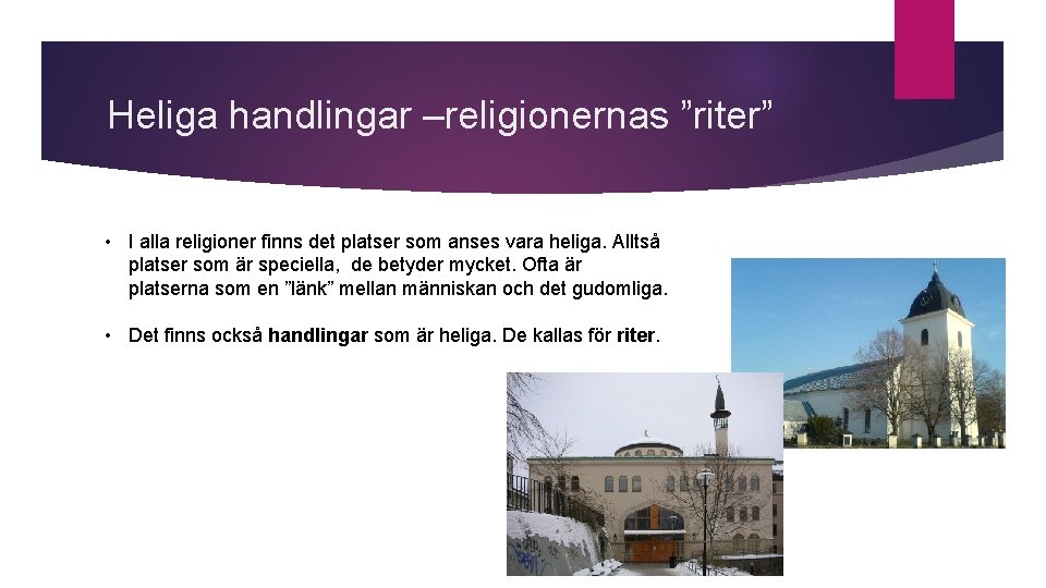 Heliga handlingar –religionernas ”riter” • I alla religioner finns det platser som anses vara