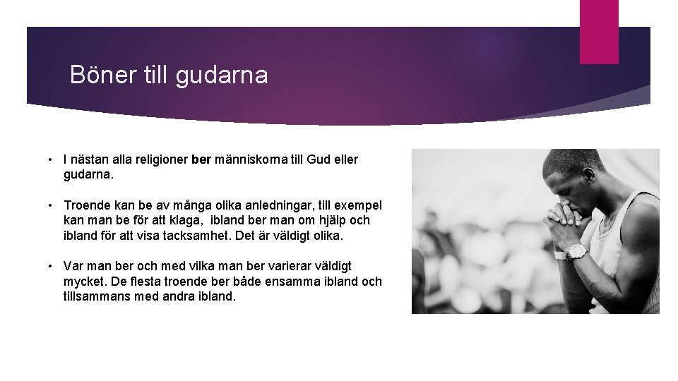 Böner till gudarna • I nästan alla religioner ber människorna till Gud eller gudarna.