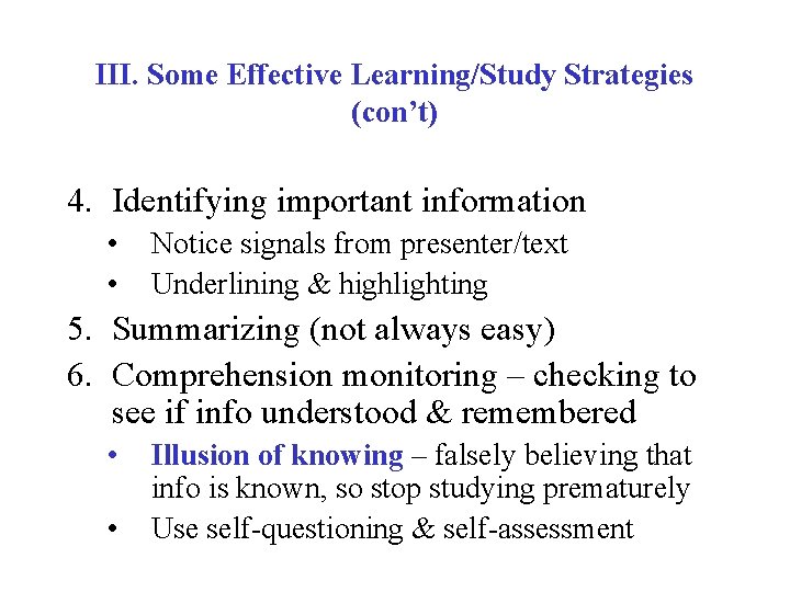 III. Some Effective Learning/Study Strategies (con’t) 4. Identifying important information • • Notice signals