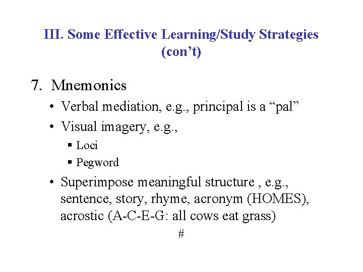 III. Some Effective Learning/Study Strategies (con’t) 7. Mnemonics • Verbal mediation, e. g. ,