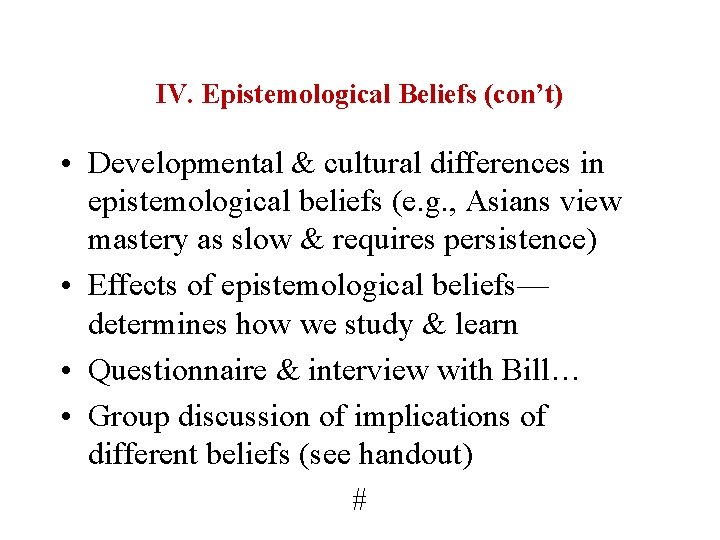 IV. Epistemological Beliefs (con’t) • Developmental & cultural differences in epistemological beliefs (e. g.