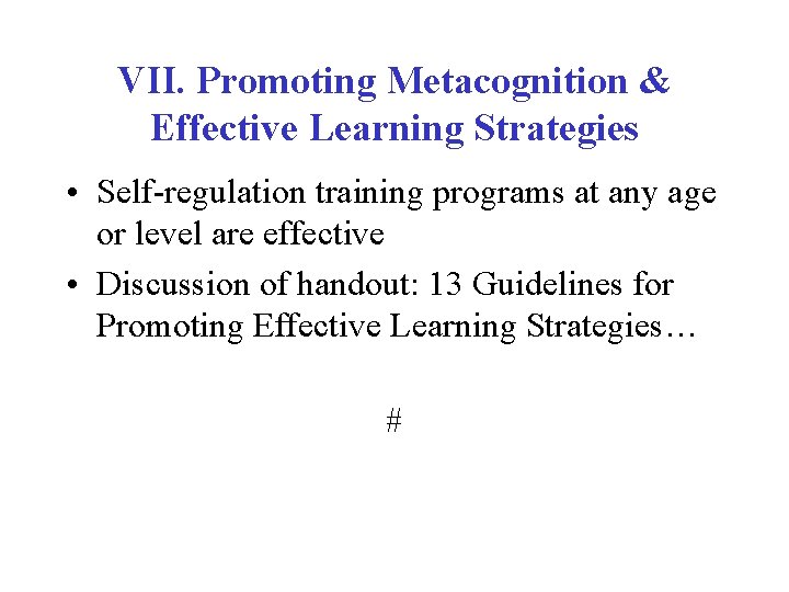 VII. Promoting Metacognition & Effective Learning Strategies • Self-regulation training programs at any age