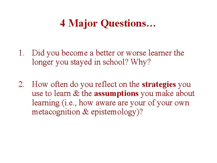4 Major Questions… 1. Did you become a better or worse learner the longer