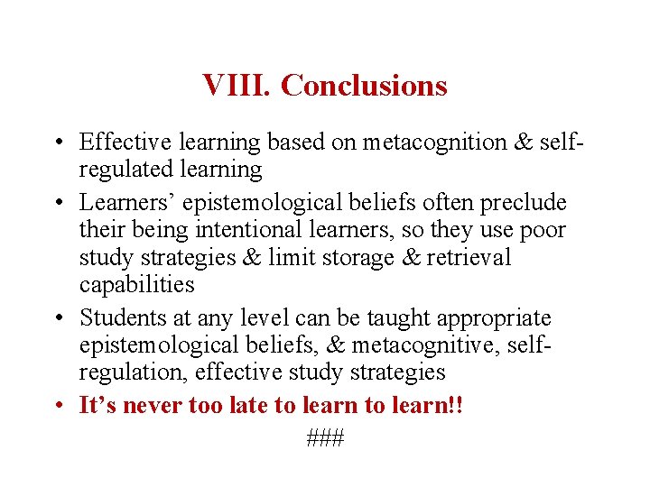 VIII. Conclusions • Effective learning based on metacognition & selfregulated learning • Learners’ epistemological