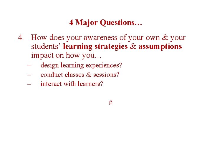 4 Major Questions… 4. How does your awareness of your own & your students’