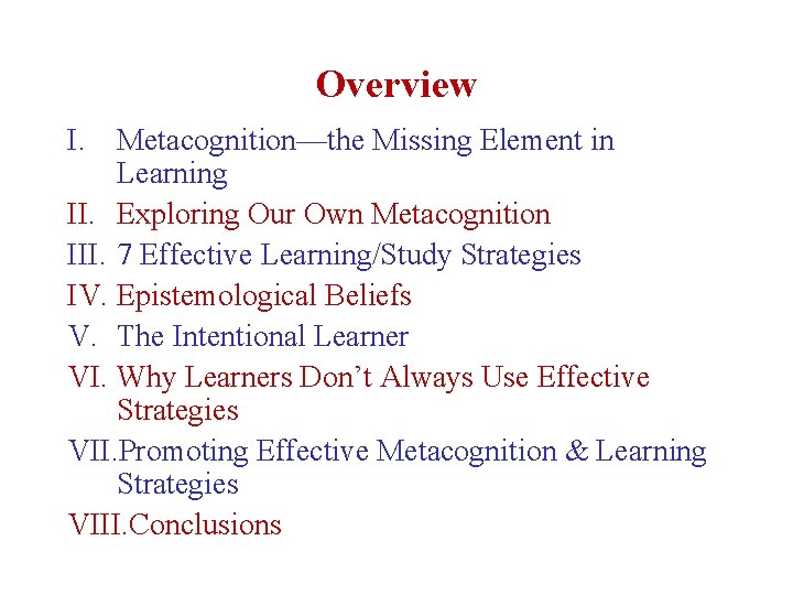 Overview I. Metacognition—the Missing Element in Learning II. Exploring Our Own Metacognition III. 7