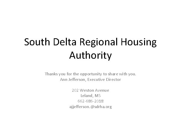 South Delta Regional Housing Authority Thanks you for the opportunity to share with you.