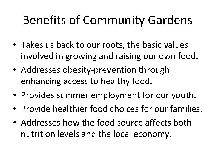 Benefits of Community Gardens • Takes us back to our roots, the basic values