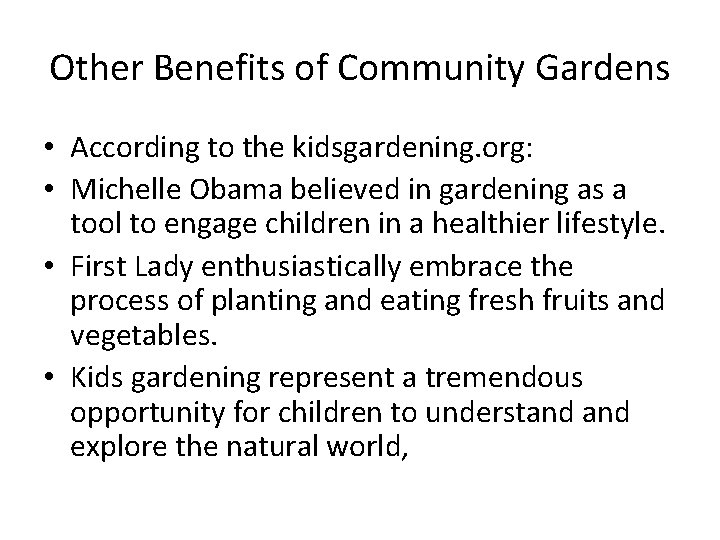 Other Benefits of Community Gardens • According to the kidsgardening. org: • Michelle Obama